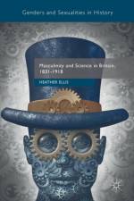 Masculinity and Science in Britain, 1831-1918 af Heather Ellis
