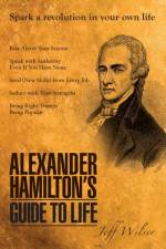 Alexander Hamilton's Guide to Life af Jeff Wilser