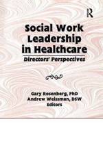 Social Work Leadership in Healthcare af Gary Rosenberg