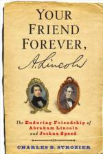 Your Friend Forever, A. Lincoln af Charles B. Strozier