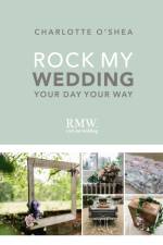 Rock My Wedding af Charlotte O'Shea