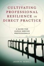Cultivating Professional Resilience in Direct Practice af Jason M. Newell