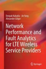 Network Performance and Fault Analytics for LTE Wireless Service Providers af Jin Yang