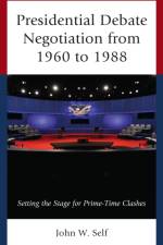 Presidential Debate Negotiation from 1960 to 1988 af John W. Self