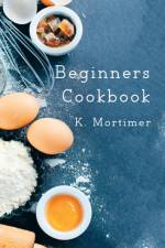 Beginners Cookbook af K Mortimer