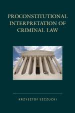 Proconstitutional Interpretation of Criminal Law af Krzysztof Szczucki