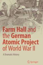 Farm Hall and the German Atomic Project of World War II af David C. Cassidy