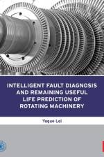 Intelligent Fault Diagnosis and Remaining Useful Life Prediction of Rotating Machinery af Yaguo (Professor Lei