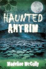 Haunted Antrim af Madeline McCully