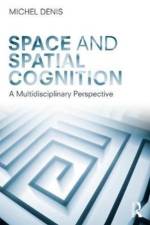 Space and Spatial Cognition af Michel Denis