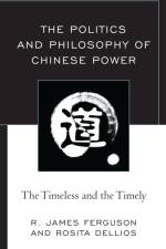 The Politics and Philosophy of Chinese Power af R. James Ferguson