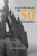 Edinburgh in 50 Buildings af Jack Gillon