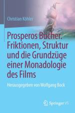 Prosperos Bucher. Friktionen, Struktur Und Die Grundzuge Einer Monadologie Des Films af Christian Koehler