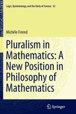 Pluralism in Mathematics: A New Position in Philosophy of Mathematics af Michele Friend