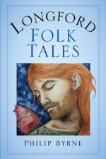 Longford Folk Tales af Philip Byrne