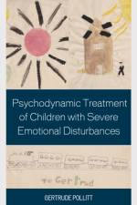 Psychodynamic Treatment of Children with Severe Emotional Disturbances af Gertrude Pollitt