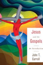 Jesus and the Gospels af John T. Carroll