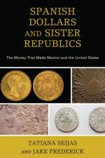Spanish Dollars and Sister Republics af Tatiana Seijas
