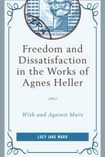 Freedom and Dissatisfaction in the Works of Agnes Heller af Lucy Jane Ward