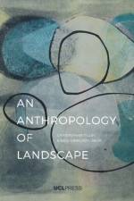 An Anthropology of Landscape af Professor Christopher Tilley