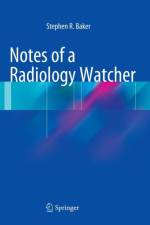 Notes of a Radiology Watcher af Stephen R. Baker