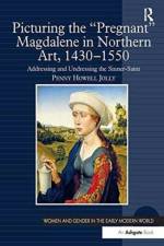 Picturing the 'Pregnant' Magdalene in Northern Art, 1430-1550 af Penny Howell Jolly