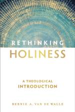 Rethinking Holiness – A Theological Introduction af Bernie A. Van De Walle
