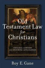 Old Testament Law for Christians – Original Context and Enduring Application af Roy E. Gane