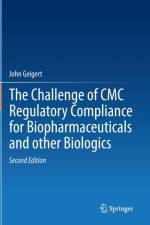 The Challenge of CMC Regulatory Compliance for Biopharmaceuticals af John Geigert