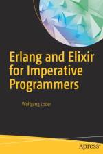 Erlang and Elixir for Imperative Programmers af Wolfgang Loder