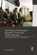 The Politics of Protection Rackets in Post-New Order Indonesia af Ian Douglas (Murdoch University Wilson