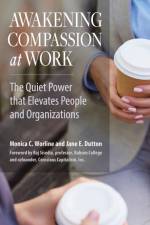 Awakening Compassion at Work: The Quiet Power that Elevates People and Organizations af WORLINE