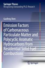 Emission Factors of Carbonaceous Particulate Matter and Polycyclic Aromatic Hydrocarbons from Residential Solid Fuel Combustions af Guofeng Shen