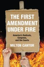 First Amendment Under Fire af Milton Cantor