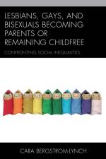 Lesbians, Gays, and Bisexuals Becoming Parents or Remaining Childfree af Cara Bergstrom-Lynch