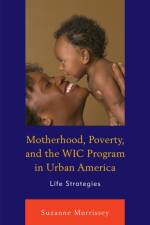 Motherhood, Poverty, and the WIC Program in Urban America af Suzanne Morrissey