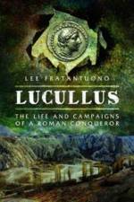 Lucullus: The Life and and Campaigns of a Roman Conqueror af Lee Fratantuono