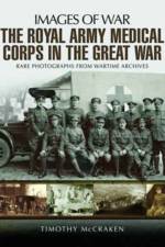 The Royal Army Medical Corps in the Great War af Timothy McCracken