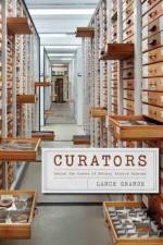 Curators – Behind the Scenes of Natural History Museums af Lance Grande