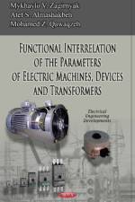 Functional Interrelation of the Parameters of Electric Machines, Devices & Transformers af Mykhaylo V Zagirnyak