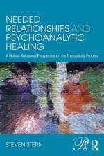 Needed Relationships and Psychoanalytic Healing af Steven Stern