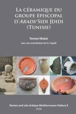 La Ceramique du groupe episcopal d’ARADI/Sidi Jdidi (Tunisie) af Tomoo Mukai