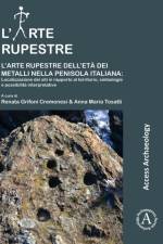 L’arte rupestre dell’eta dei metalli nella penisola italiana: localizzazione dei siti in rapporto al territorio, simbologie e possibilita interpretative