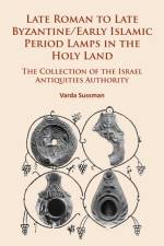 Late Roman to Late Byzantine/Early Islamic Period Lamps in the Holy Land af Varda Sussman