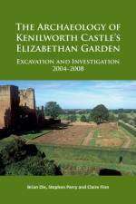 The Archaeology of Kenilworth Castle’s Elizabethan Garden af Brian Dix
