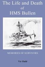 Life and Death of HMS Bullen af Vic Ould