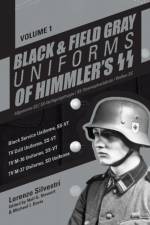 Black and Field Gray Uniforms of Himmler's SS: Allgemeine-SS  SS Verfugungstruppe SS Totenkopfverbande  Waffen SS, Vol. 1
