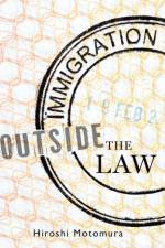 Immigration Outside the Law af Hiroshi (Professor of Law Motomura