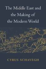 The Middle East and the Making of the Modern World af Cyrus Schayegh