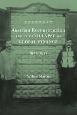 Austrian Reconstruction and the Collapse of Global Finance, 1921–1931 af Nathan Marcus